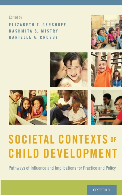 Societal Contexts of Child Development : Pathways of Influence and Implications for Practice and Policy
