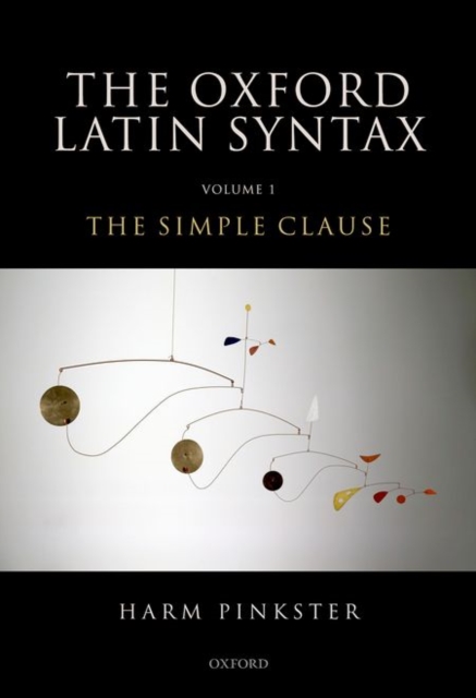 Oxford Latin Syntax : Volume 1: the Simple Clause