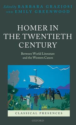 Homer in the Twentieth Century : Between World Literature and the Western Canon