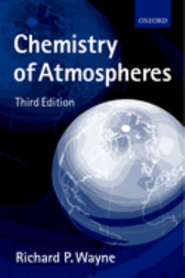 Chemistry of Atmospheres : An Introduction to the Chemistry of the Atmospheres of Earth, the Planets, and Their Satellites