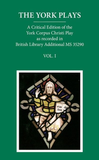 The York Plays : VoIume 1 the Text