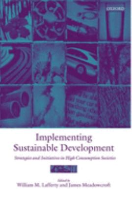 Implementing Sustainable Development : Strategies and Initiatives in High Consumption Societies