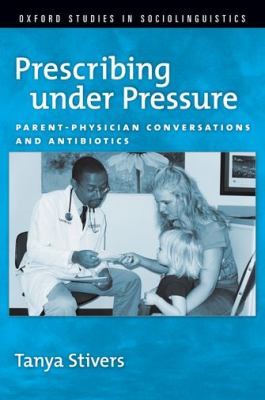 Prescribing under Pressure : Parent-Physician Conversations and Antibiotics