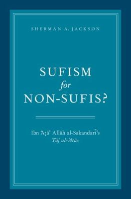 Sufism for Non-Sufis? : Ibn 'Ata' Allah Al-Sakandari's Taj Al-'Arus