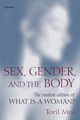 Sex, Gender, and the Body : The Student Edition of What Is a Woman?