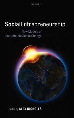 Social Entrepreneurship : New Models of Sustainable Social Change