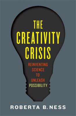 The Creativity Crisis : Reinventing Science to Unleash Possibility