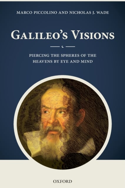 Galileo's Visions : Piercing the Spheres of the Heavens by Eye and Mind