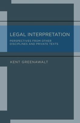 Legal Interpretation : Perspectives from Other Disciplines and Private Texts