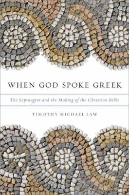 When God Spoke Greek : The Septuagint and the Making of the Christian Bible