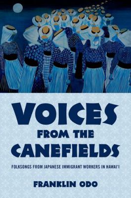 Voices from the Canefields : Folksongs from Japanese Immigrant Workers in Hawai'I
