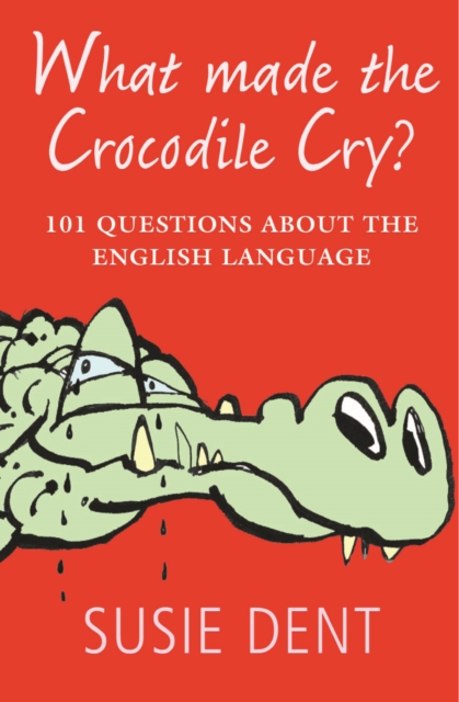 What Made the Crocodile Cry? : 101 Questions about the English Language