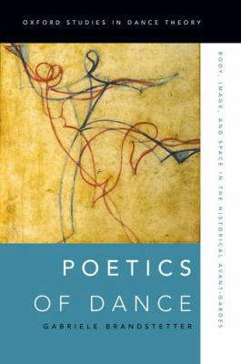 Poetics of Dance : Body, Image, and Space in the Historical Avant-Gardes