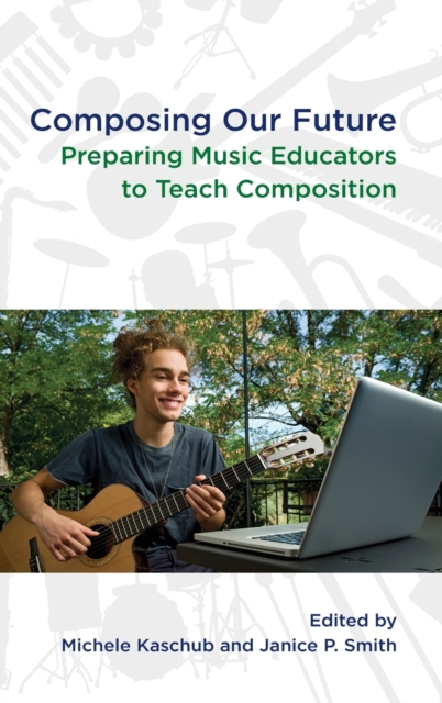 Composing Our Future : Preparing Music Educators to Teach Composition