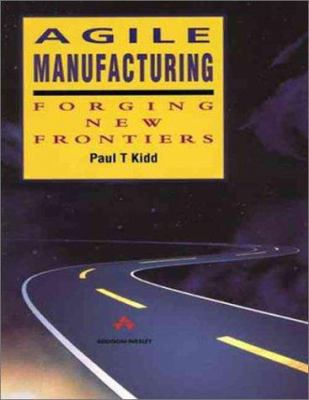 Agile Manufacturing : Forging New Frontiers