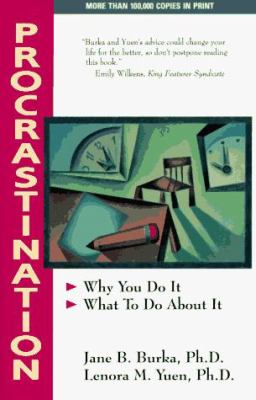 Procrastination : Why You Do It, What to Do about It
