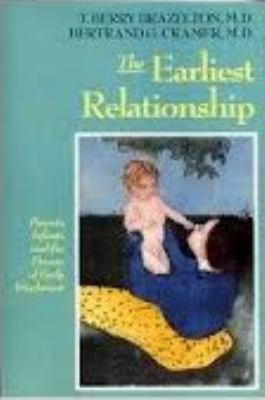 The Earliest Relationship : Parents, Infants, and the Drama of Early Attachment