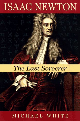Isaac Newton : The Last Sorcerer