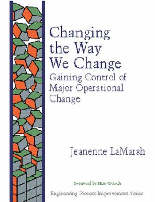 Changing the Way We Change : Gaining Control of Major Operational Change
