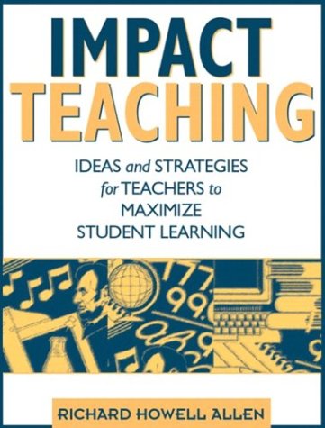 Impact Teaching : Ideas and Strategies for Teachers to Maximize Student Learning