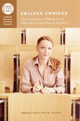 College Choices : The Economics of Where to Go, When to Go, and How to Pay for It