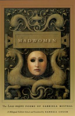 Madwomen : The "Locas Mujeres" Poems of Gabriela Mistral, a Bilingual Edition