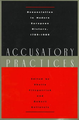 Accusatory Practices : Denunciation in Modern European History, 1789-1989
