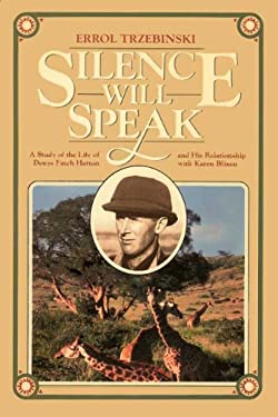 Silence Will Speak : A Study of the Life of Denys Finch Hatton and His Relationship with Karen Blixen