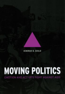 Moving Politics : Emotion and ACT up's Fight against AIDS
