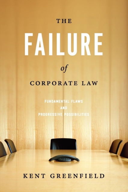 The Failure of Corporate Law : Fundamental Flaws and Progressive Possibilities