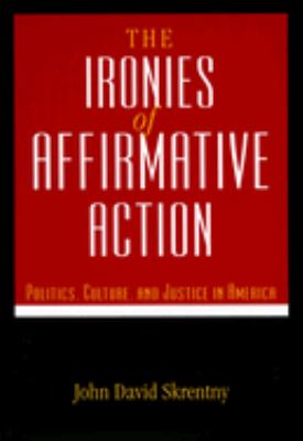 The Ironies of Affirmative Action : Politics, Culture, and Justice in America