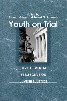 Youth on Trial : A Developmental Perspective on Juvenile Justice