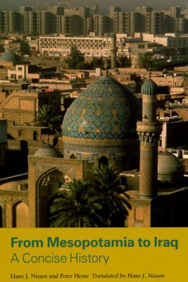 From Mesopotamia to Iraq : A Concise History