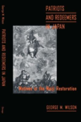 Patriots and Redeemers in Japan : Motives in the Meiji Restoration