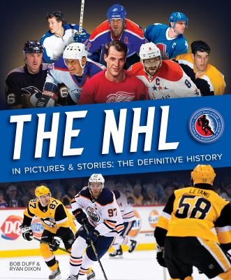 The NHL in Pictures and Stories : The Definitive History
