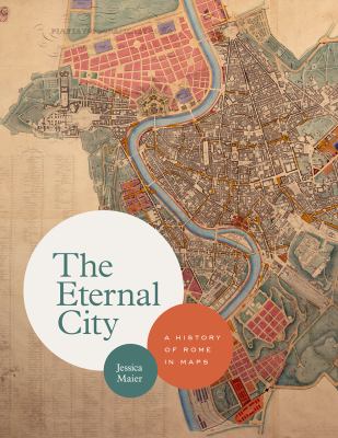 The Eternal City : A History of Rome in Maps