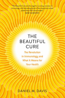 The Beautiful Cure : The Revolution in Immunology and What It Means for Your Health