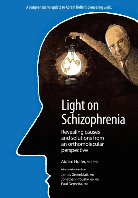 Light on Schizophrenia : Revealing Causes and Solutions from an Orthomolecular Perspective