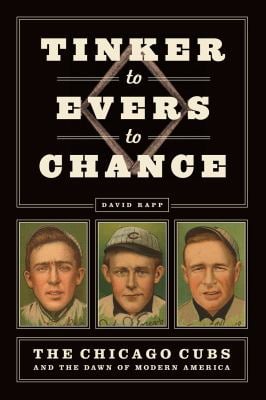 Tinker to Evers to Chance : The Chicago Cubs and the Dawn of Modern America