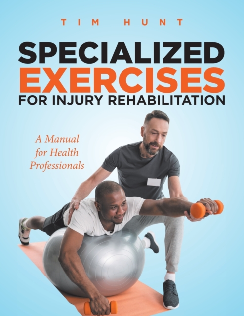 Specialized Exercises for Injury Rehabilitation : A Manual for Health Professionals