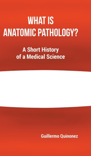 What Is Anatomic Pathology? : A Short History of a Medical Science