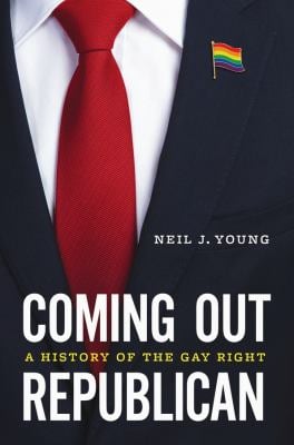 Coming Out Republican : A History of the Gay Right