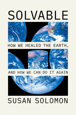 Solvable : How We Healed the Earth, and How We Can Do It Again