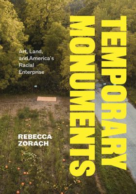 Temporary Monuments : Art, Land, and America's Racial Enterprise