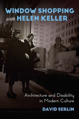 Window Shopping with Helen Keller : Architecture and Disability in Modern Culture