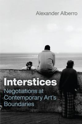 Interstices : Negotiations at Contemporary Art's Boundaries