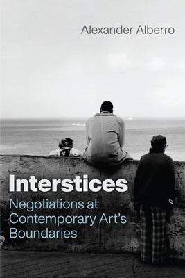 Interstices : Negotiations at Contemporary Art's Boundaries
