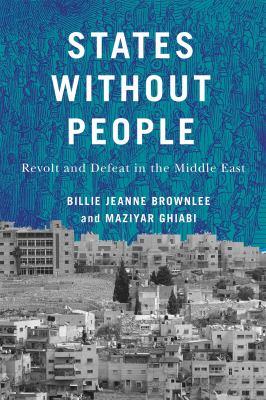 States Without People : Revolt and Defeat in the Middle East