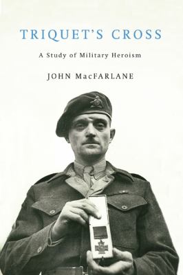 Triquet's Cross : A Study of Military Heroism