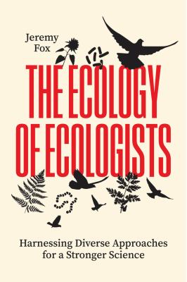 The Ecology of Ecologists : Harnessing Diverse Approaches for a Stronger Science